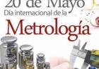 20 DE MAYO: DIA INTERNACIONAL DE LA METROLOGIA