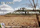 17 DE JUNIO: DIA MUNDIAL DE LUCHA CONTRA LA DESERTIFICACION Y LA SEQUIA