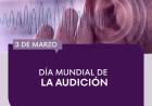 3 DE MARZO: DIA MUNDIAL DE LA AUDICION