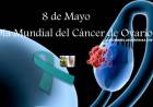 8 DE MAYO; DIA MUNDIAL DEL CANCER DE OVARIO